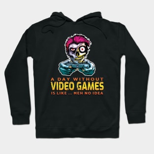 A Day Without Video Games Is Like...Meh No Idea Hoodie